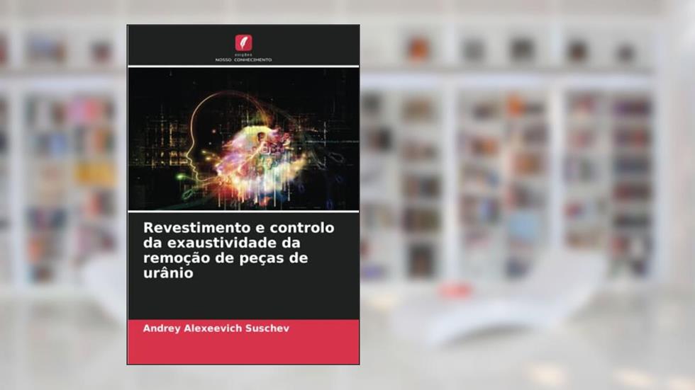 Revestimento e controlo da exaustividade da remoção de peças de urânio, do autor Andrey Alexeevich Suschev
