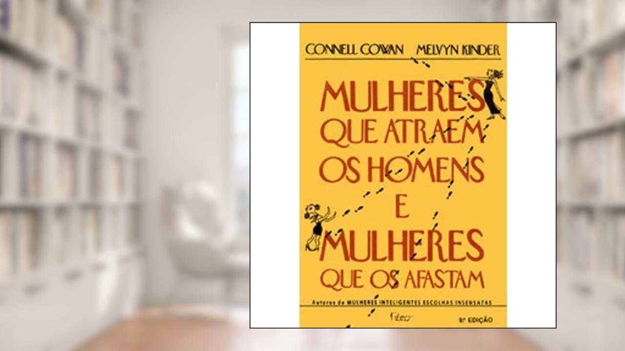 Mulheres que atraem os homens e mulheres que os afastam, do autor Connell Cowan