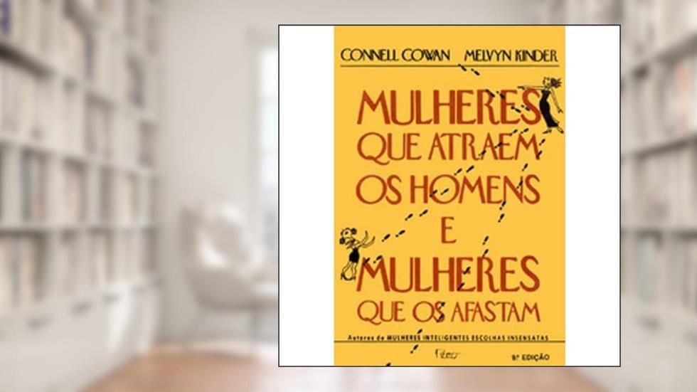 Mulheres que atraem os homens e mulheres que os afastam, do autor Connell Cowan