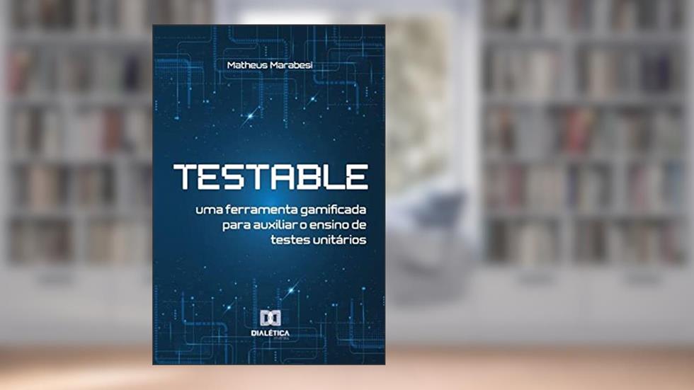 Testable: uma ferramenta gamificada para auxiliar o ensino de testes unitários, do autor Matheus Marabesi