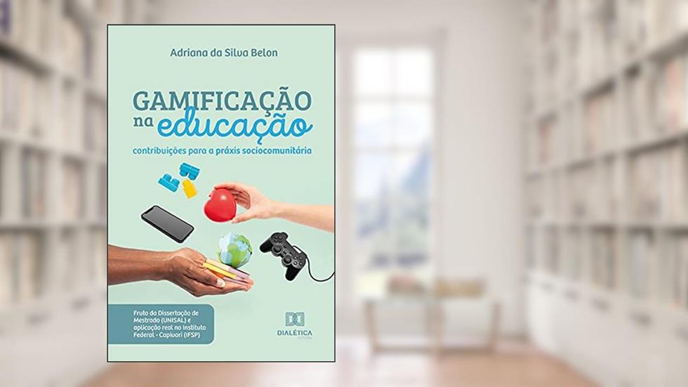 Gamificação na educação: contribuições para a práxis sociocomunitária, do autor Adriana da Silva Belon