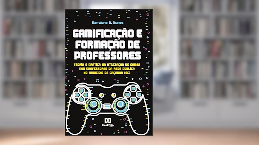 Gamificação e Formação de Professores, do autor Marcione Rodrigues Nunes