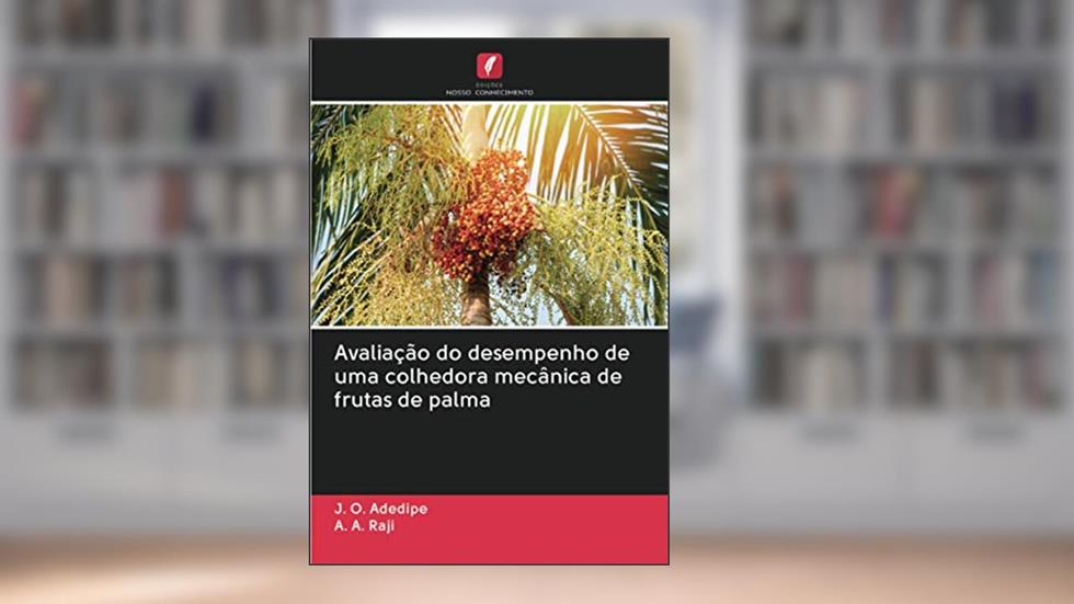 Avaliação do desempenho de uma colhedora mecânica de frutas de palma, do autor J. O. Adedipe; A. A. Raji