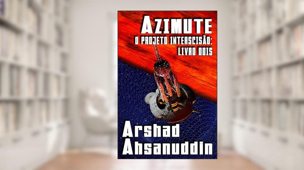 Azimute: O Projeto Interscisão: Livro Dois, do autor Arshad Ahsanuddin
