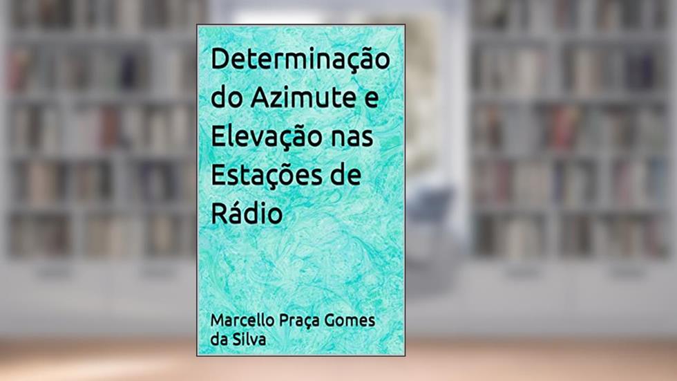 Determinação do Azimute e Elevação nas Estações de Rádio, do autor Marcello Praça Gomes da Silva