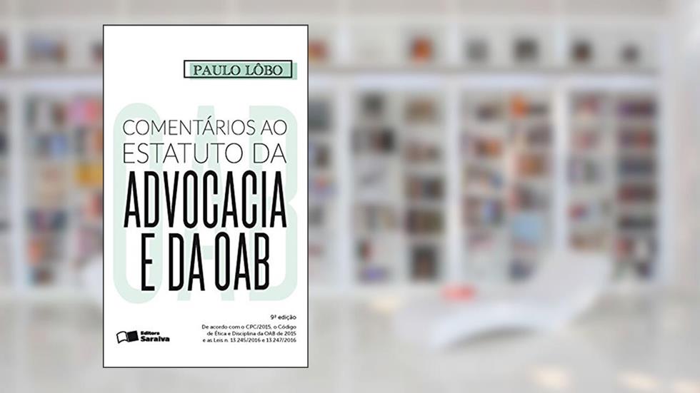 Comentários ao Estatuto da Advocacia e da OAB, do autor Paulo Lôbo