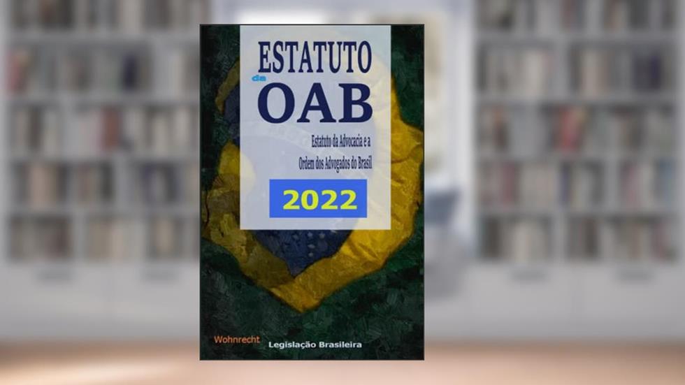 Estatuto da OAB 2022: Estatuto da Advocacia e a Ordem dos Advogados do Brasil, do autor Legislação Brasileira