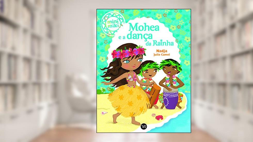 Mohea e a Dança da Rainha (Coleção Minimiki), do autor Nadja Julie Camel; Marco Garcia