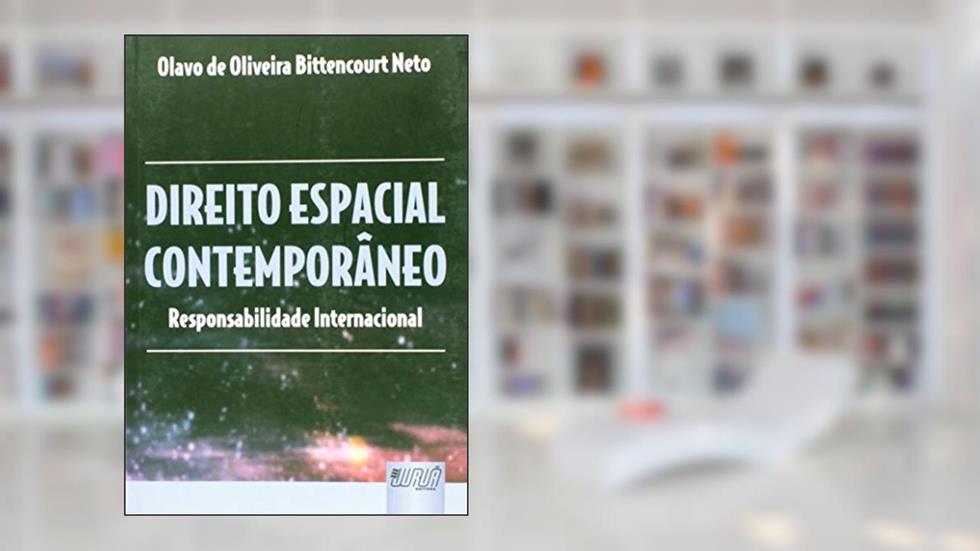 Direito Espacial Contemporâneo - Responsabilidade Internacional, do autor Olavo de Oliveira Bittencourt Neto