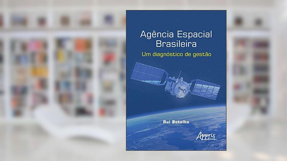 Agência Espacial Brasileira: um diagnóstico de gestão, do autor Rui Botelho
