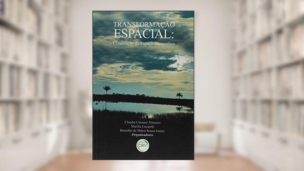 Transformação espacial: construção do espaço geográfico, do autor Claudia Cleomar Ximenes; Marilia Locatelli; Benedito de Matos Souza Junior