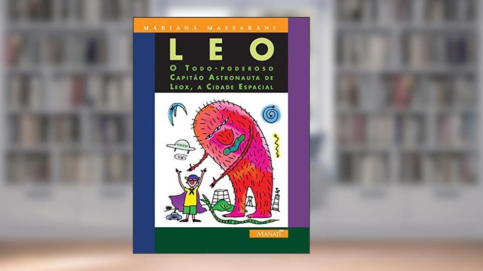 Leo. O Todo Poderoso Capitão Astronauta de Leox, a Cidade Espacial, do autor Mariana Massarani