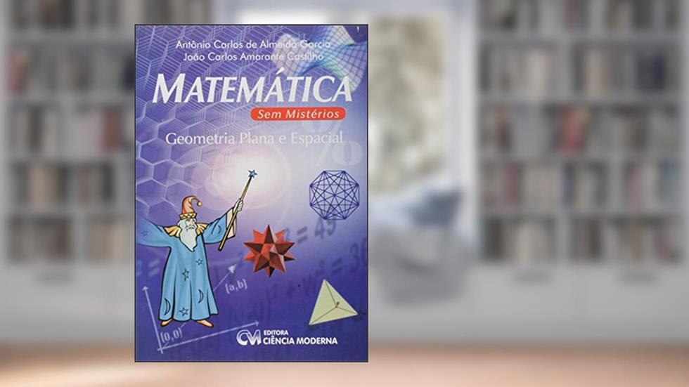 Matemática sem Mistérios - Geometria Plana e Espaço, do autor Almeida Garcia; Amarante