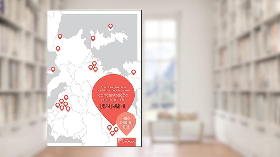 A Criminologia Crítica Brasileira no Debate Sobre a Concentração Espacial do Encarceramento, do autor Pedro Bertolucci Keese