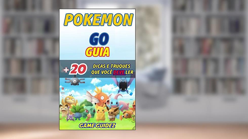 Guia Pokémon GO + 20 dicas e truques que você deve ler, do autor Game Guidez