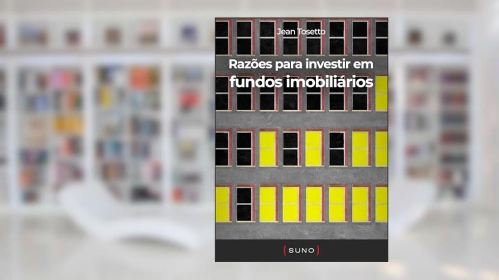 Razões para investir em fundos imobiliários (Coleção Suno E-books Curtos Livro 5), do autor Jean Tosetto