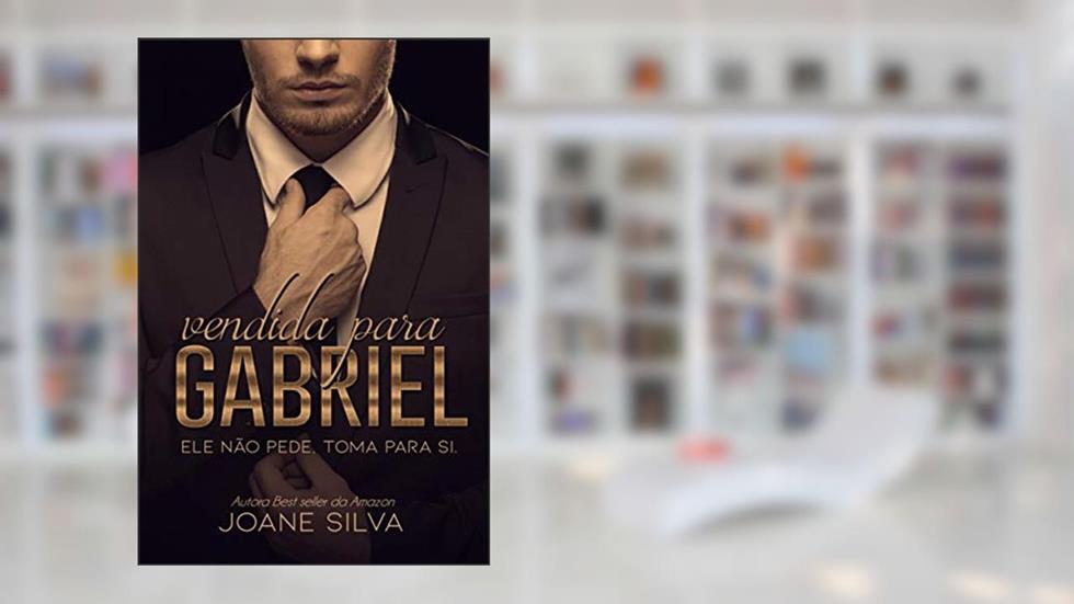 Vendida para Gabriel (Livro único), do autor Joane Silva