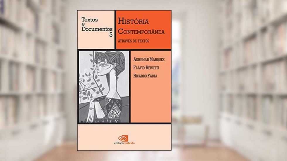 História contemporânea através de textos: Volume 5, do autor Adhemar Martins Marques; Flávio Costa Berutti; Ricardo de Moura Faria