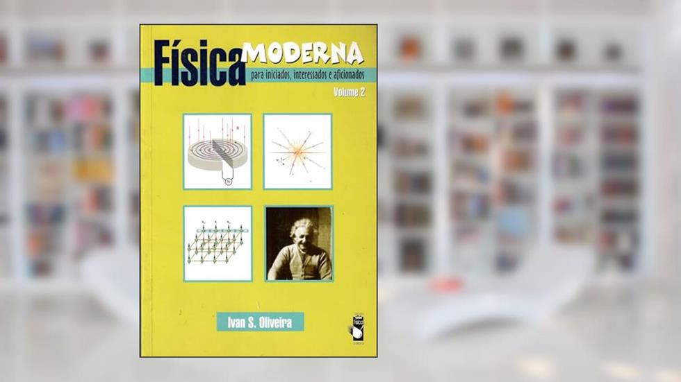 Física moderna para iniciados, interessados e aficionados - Volume 2, do autor Ivan S. Oliveira