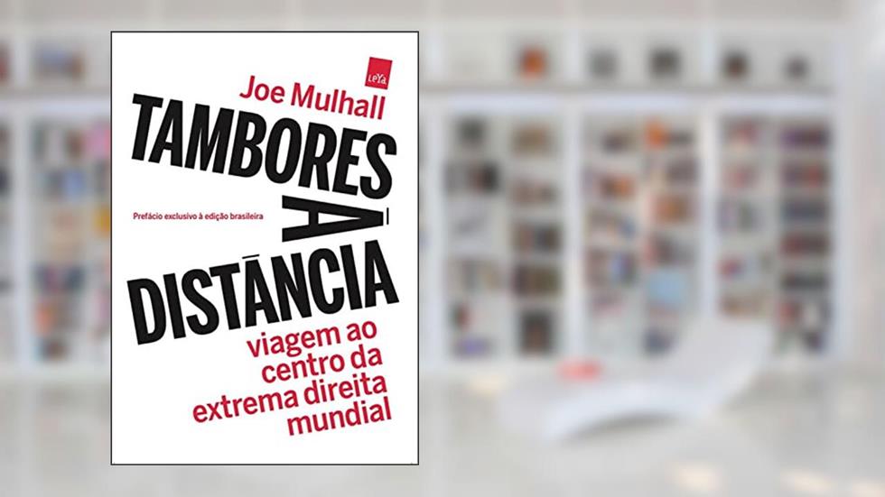 Tambores à Distância: Viagem ao centro da extrema direita mundial, do autor Joe Mulhall