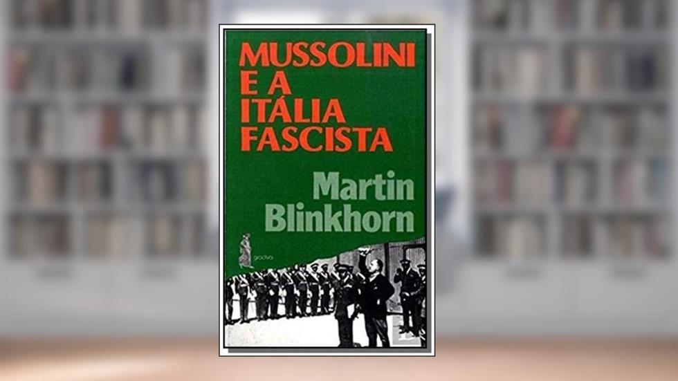 Mussolini e a Itália Fascista, do autor Blinkhorn- Martin