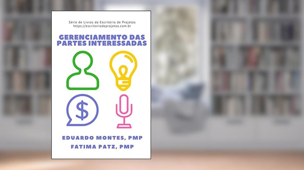 Gerenciamento das Partes Interessadas: Como engajar as pessoas em seus projetos: 2, do autor Fatima Patz; Eduardo Montes