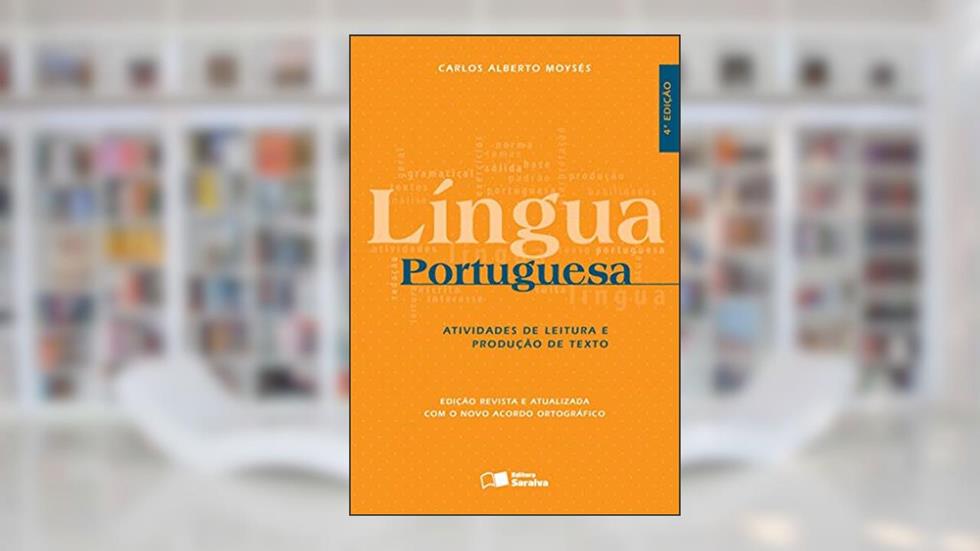 Língua portuguesa: Atividades de leitura e produção de texto, do autor Carlos Alberto Moysés
