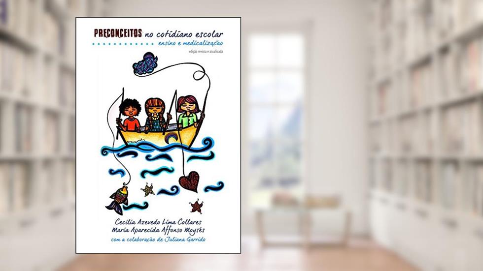 Preconceitos no cotidiano escolar: ensino e medicalização, do autor Cecilia A. L. Collares; Maria Aparecida A. Moysés