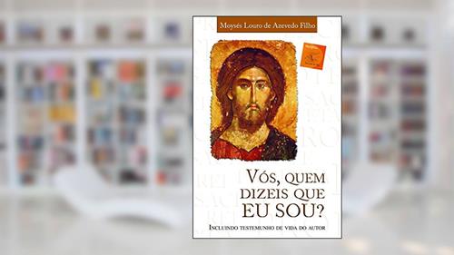 Capa de Vós, quem dizeis que eu sou?, do autor Moysés Louro Azevedo Filho
