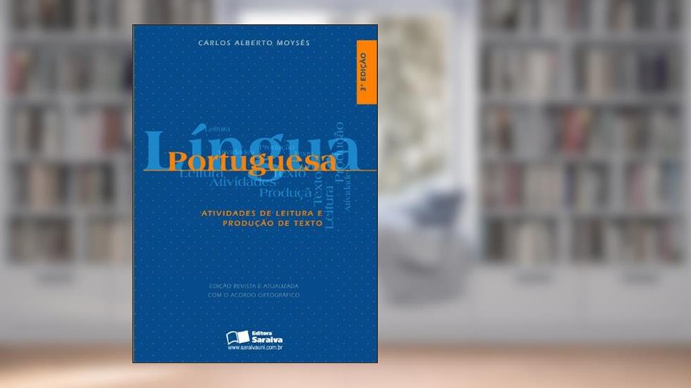 Língua Portuguesa. Atividades de Leitura e Produção de Textos, do autor Carlos Alberto Moyses