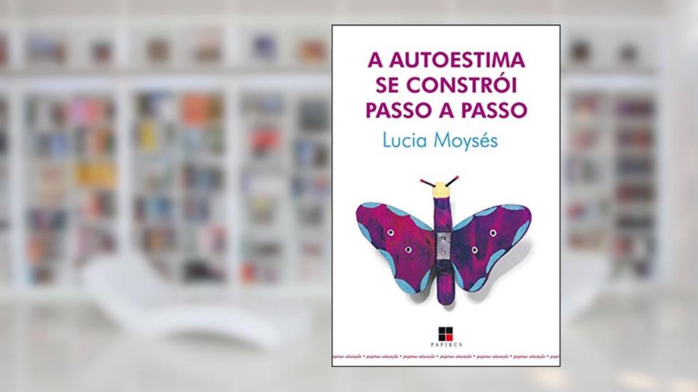 A Autoestima se constrói passo a passo (Papirus educação), do autor Lucia Moysés