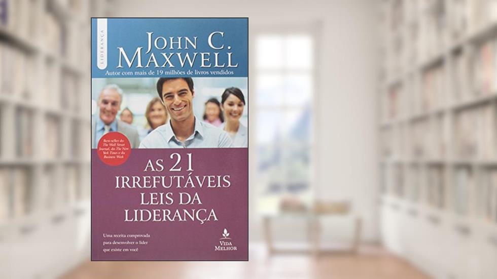 As 21 irrefutáveis leis da liderança, do autor John C. Maxwell