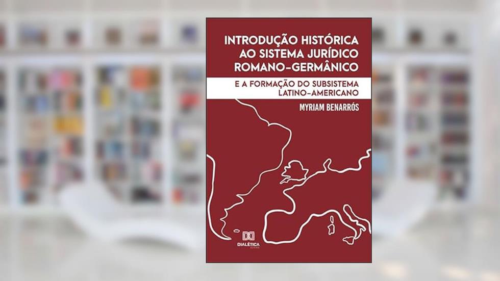 Introdução histórica ao sistema jurídico romano-germânico: e a formação do subsistema latino-americano, do autor Myriam Benarrós
