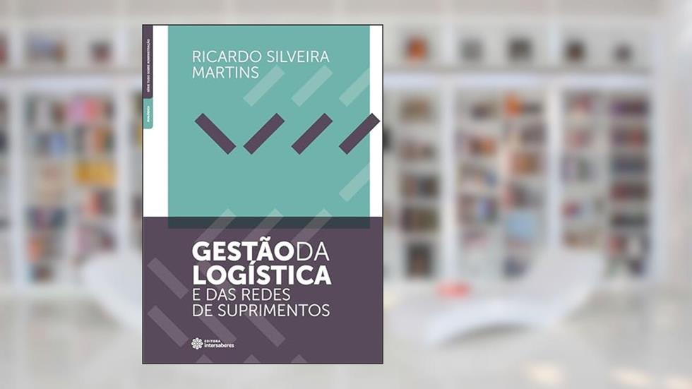 Gestão da logística e das redes de suprimentos, do autor Ricardo Silveira Martins