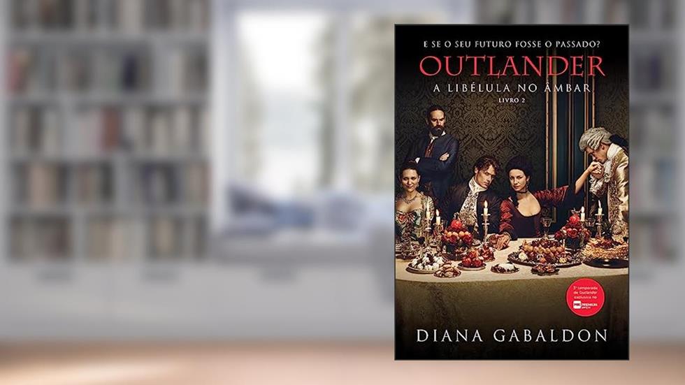 A libélula no âmbar (Outlander - Livro 2), do autor Diana Gabaldon