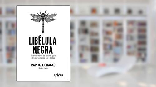 Capa de Libélula negra: gerenciamento de equipes para alta performance em 7 lições, do autor Raphael Chagas