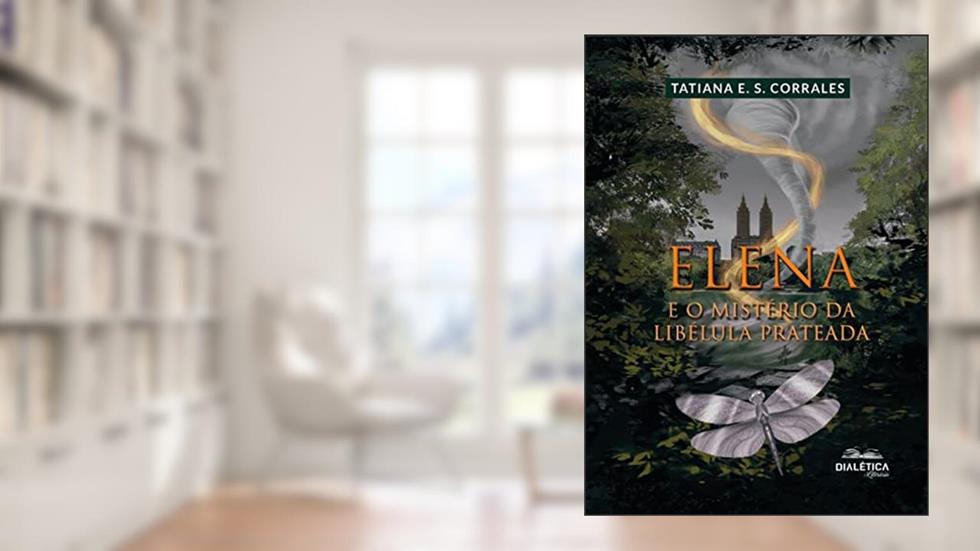 Elena e o Mistério da Libélula Prateada (Elena Saga Livro 2), do autor Tatiana E. S. Corrales