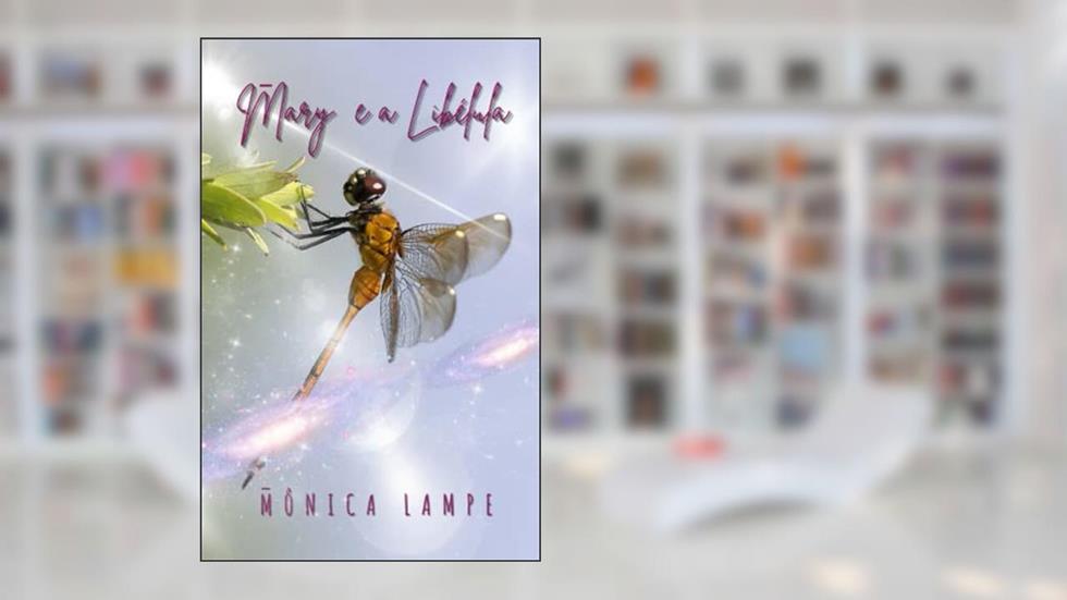 Mary e a Libélula: A Jornada de uma Semente Estelar na terra (Portuguese Edition), do autor Mônica Lampe