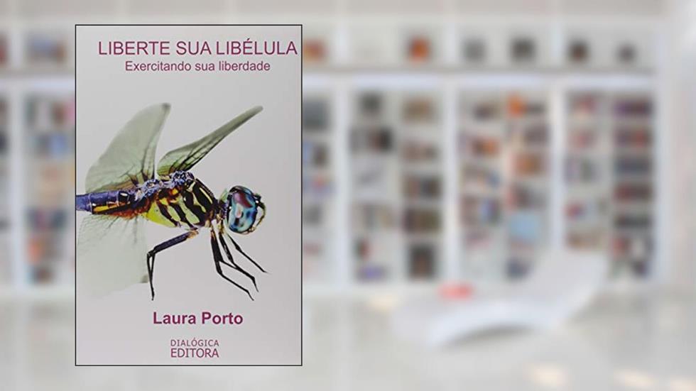 Liberte Sua Libélula - Exercitando Sua Liberdade, do autor Wagner Guedes Laura Porto