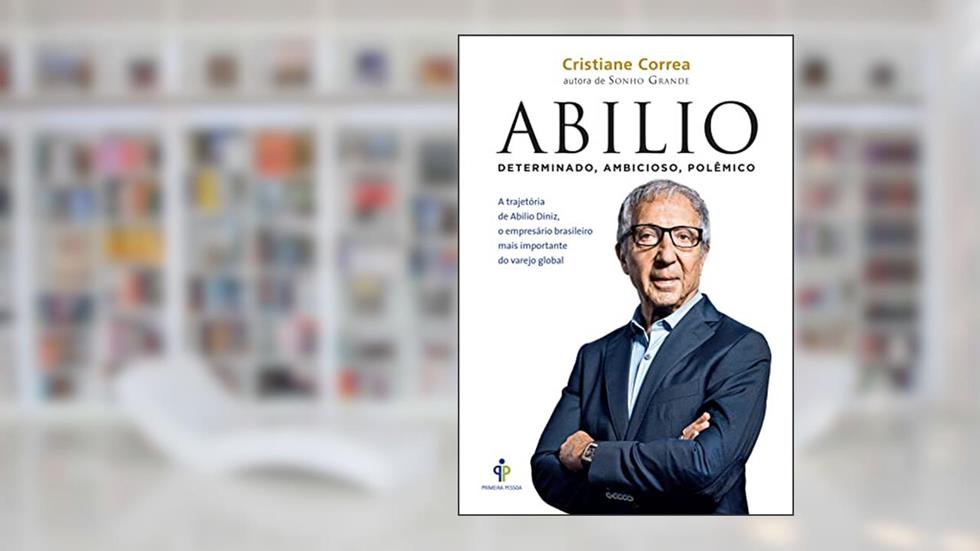 Abilio - Determinado, ambicioso, polêmico: A trajetória de Abilio Diniz, o empresário brasileiro mais importante do varejo global, do autor Cristiane Correa