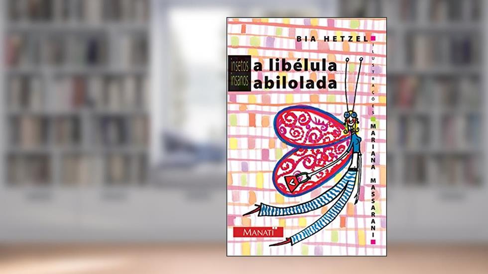 A Libélula Abilolada, do autor Bia Hetzel