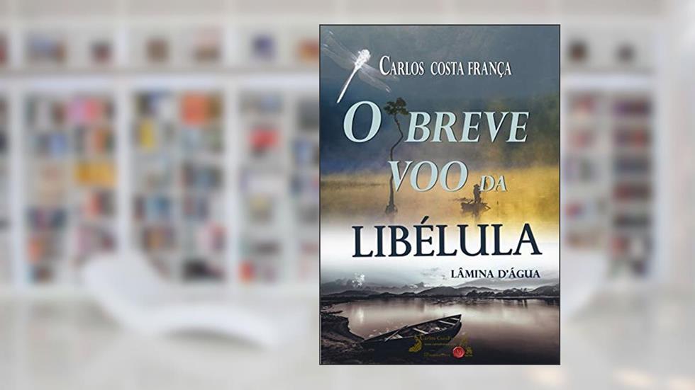 O Breve Voo Da Libélula, do autor Carlos França
