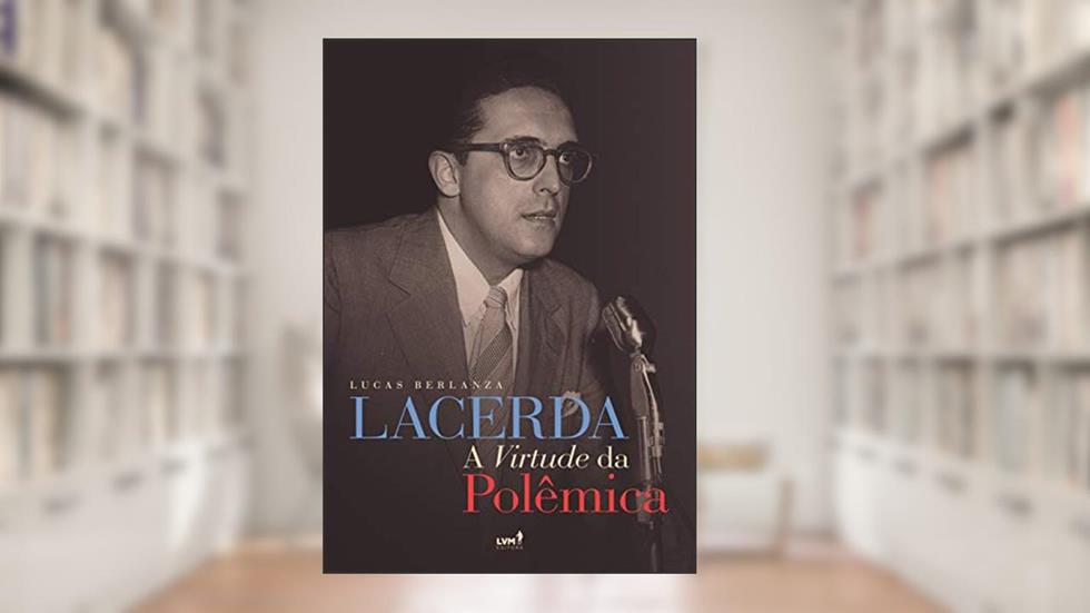 Lacerda: A virtude da polêmica, do autor Lucas Berlanza