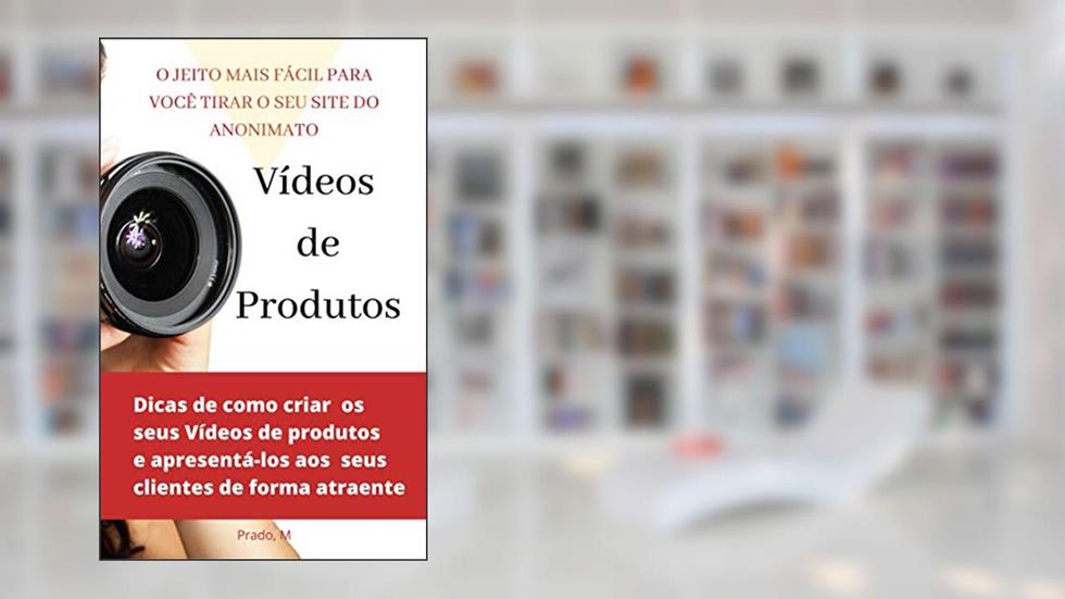 Vídeo de Produtos: O JEITO MAIS FÁCIL DE VOCÊ TIRAR SEU SITE DO ANONIMATO, do autor Prado M