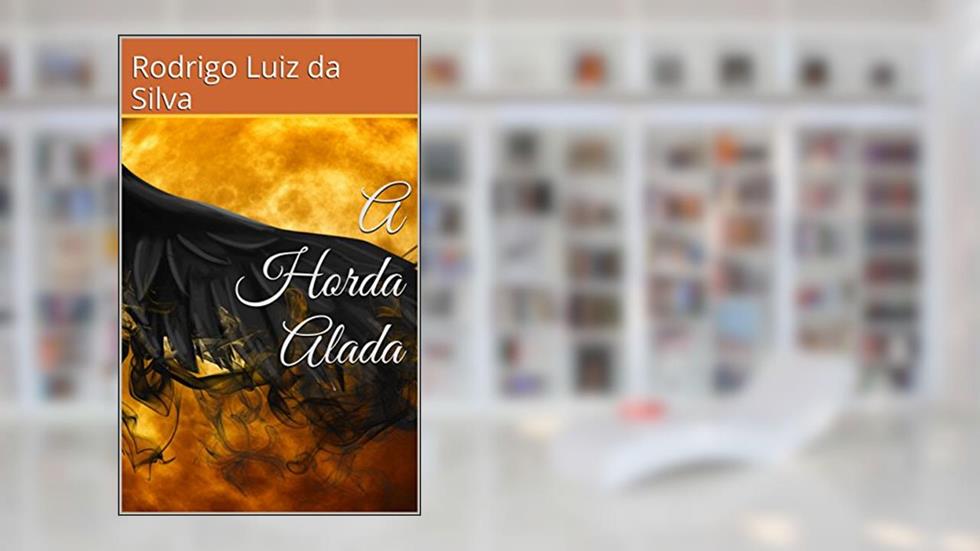 A Horda Alada, do autor Rodrigo Luiz da Silva