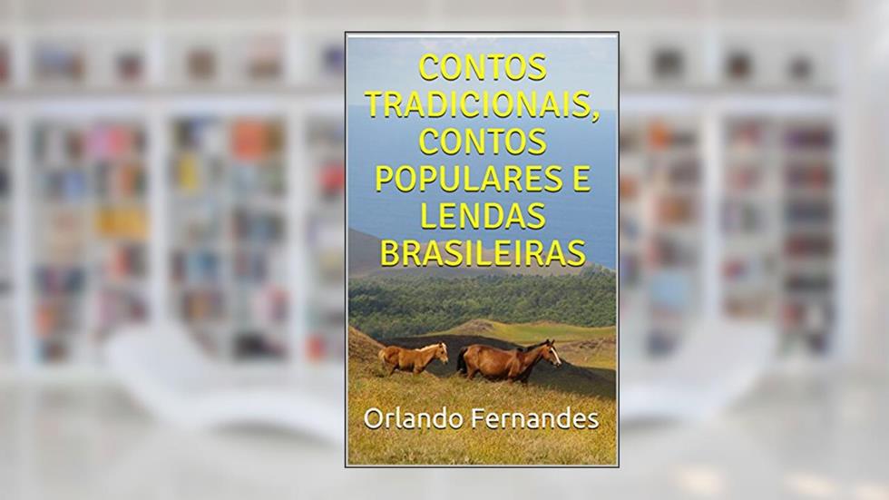 CONTOS TRADICIONAIS, CONTOS POPULARES E LENDAS BRASILEIRAS, do autor Orlando Fernandes