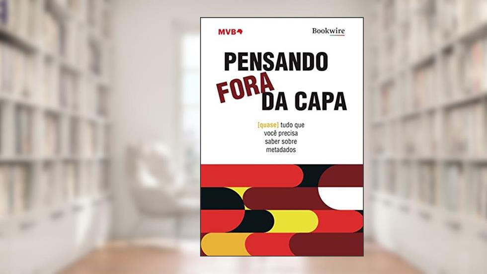 Pensando fora da capa: [quase] tudo que você precisa saber sobre metadados, do autor MVB Brasil