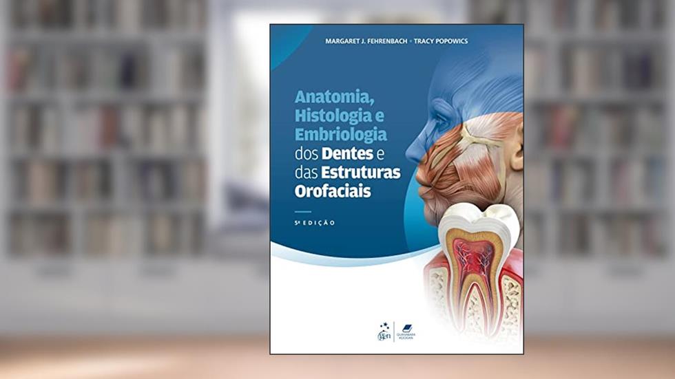 Anatomia, Histologia e Embriologia dos Dentes e das Estruturas Orofaciais, do autor Margaret J. Fehrenbach; Tracy Popowics