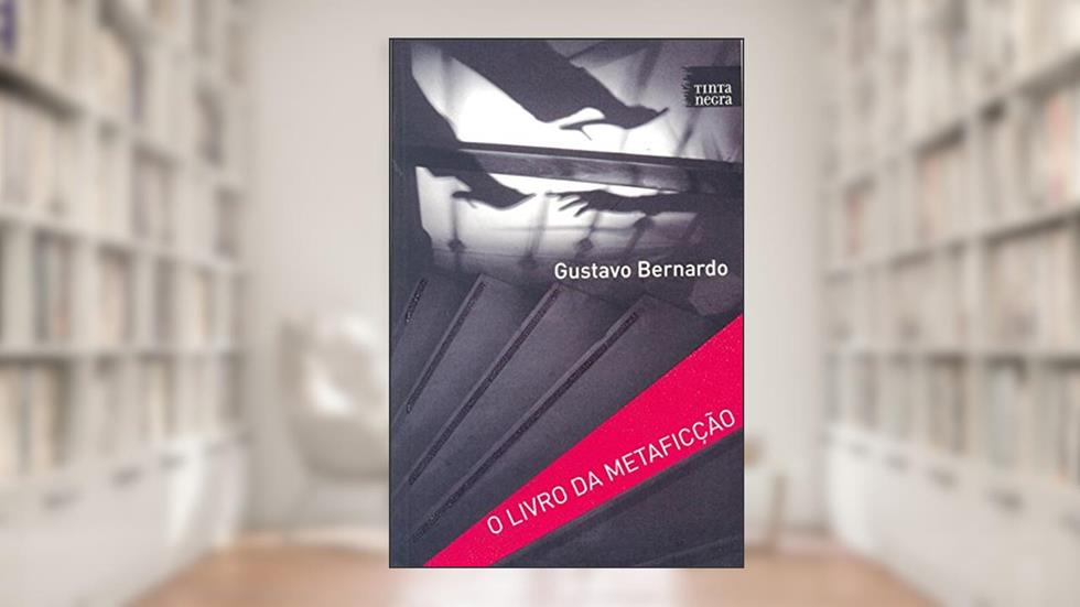 O Livro da Metaficção, do autor Gustavo Bernardo