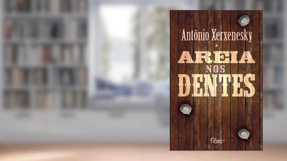 Areia nos dentes, do autor Antônio Xerxenesky